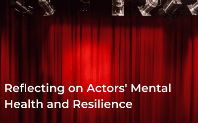 Reflecting on Actors’ Mental Health and Resilience